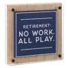 Hallmark Retirement: No Work All Play Layered Wall Decor, 6.5" -Hallmark Shop Funny Retirement Quote Layered Wall Sign 1SNN1161 01